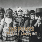The Ponys - Tourn The Lights Out